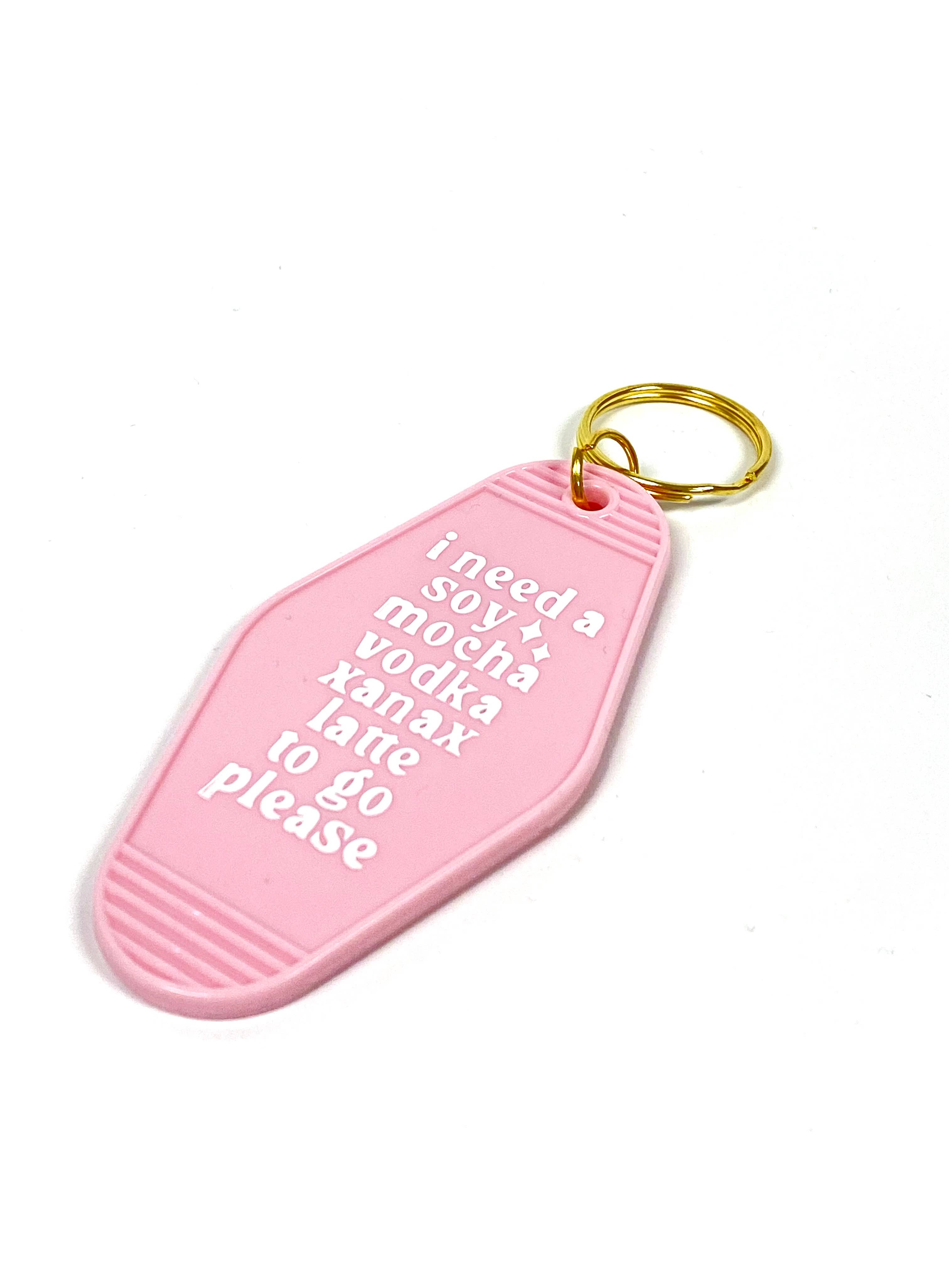 I Need A Soy Mocha Vodka Xanax Latte To Go Please - Hot Stamped Motel Keychain