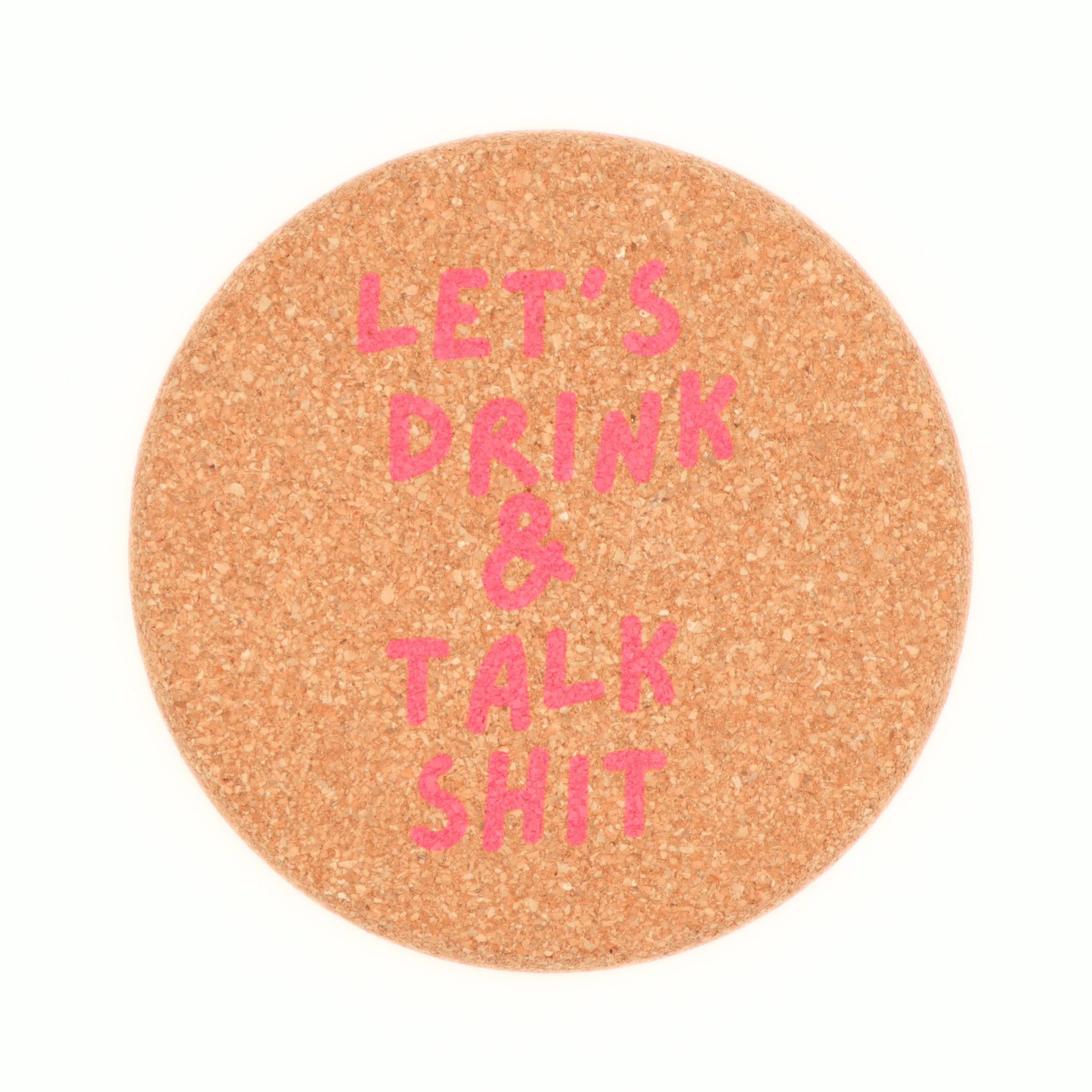 Let's Drink And Talk Shit - Cork Coaster (4)